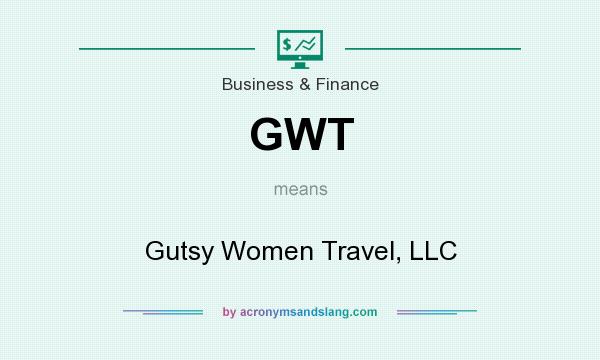 What does GWT mean? It stands for Gutsy Women Travel, LLC