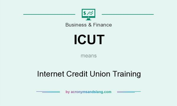 What does ICUT mean? It stands for Internet Credit Union Training