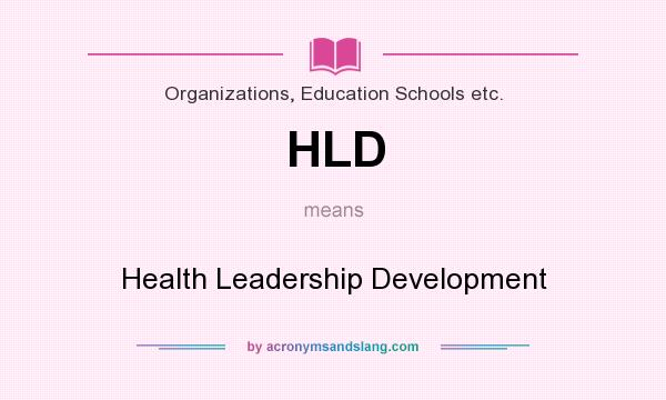 What does HLD mean? It stands for Health Leadership Development