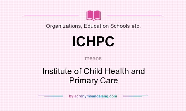 What does ICHPC mean? It stands for Institute of Child Health and Primary Care