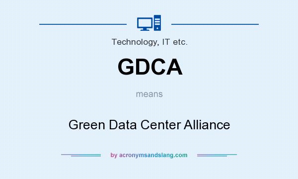 What does GDCA mean? It stands for Green Data Center Alliance