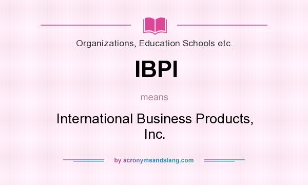 What does IBPI mean? It stands for International Business Products, Inc.