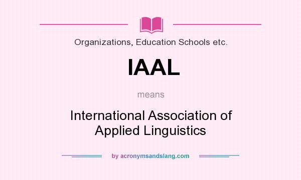 What does IAAL mean? It stands for International Association of Applied Linguistics