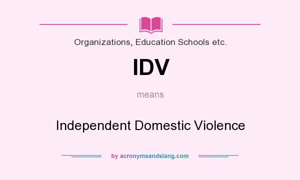 What does IDV mean? It stands for Independent Domestic Violence