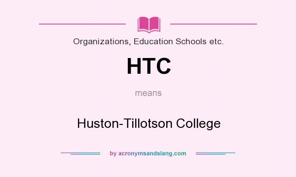 What does HTC mean? It stands for Huston-Tillotson College