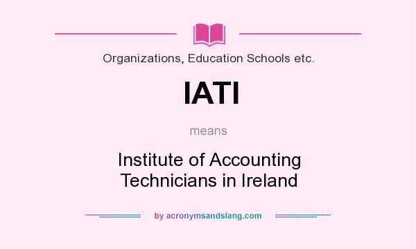 What does IATI mean? It stands for Institute of Accounting Technicians in Ireland