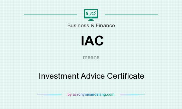 What does IAC mean? It stands for Investment Advice Certificate