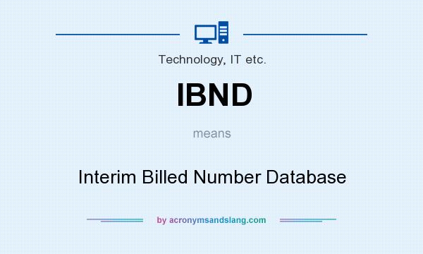 What does IBND mean? It stands for Interim Billed Number Database