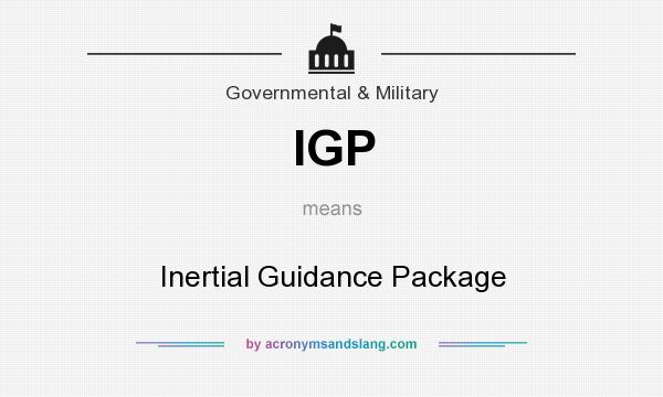 What does IGP mean? It stands for Inertial Guidance Package