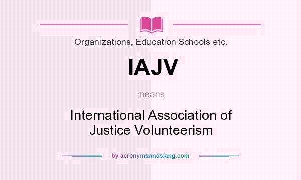 What does IAJV mean? It stands for International Association of Justice Volunteerism