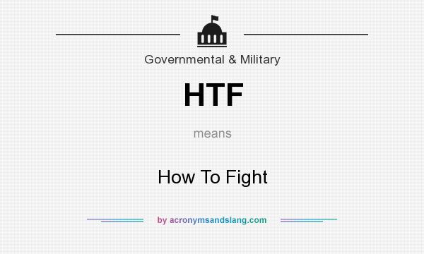 What does HTF mean? It stands for How To Fight