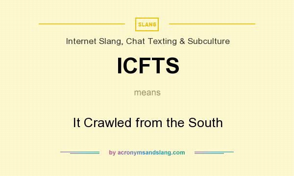 What does ICFTS mean? It stands for It Crawled from the South