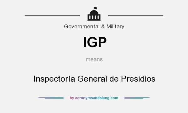 What does IGP mean? It stands for Inspectoría General de Presidios