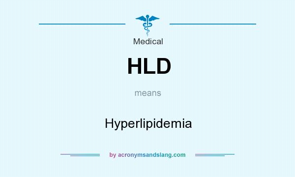 What does HLD mean? It stands for Hyperlipidemia