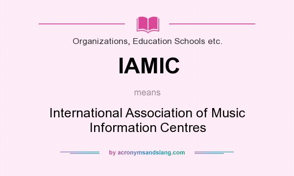 What does IAMIC mean? It stands for International Association of Music Information Centres