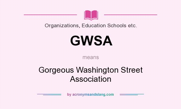 What does GWSA mean? It stands for Gorgeous Washington Street Association