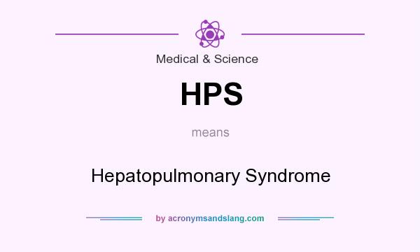 What does HPS mean? It stands for Hepatopulmonary Syndrome
