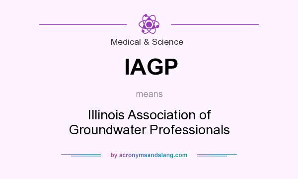 What does IAGP mean? It stands for Illinois Association of Groundwater Professionals