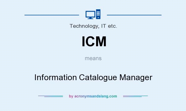 What does ICM mean? It stands for Information Catalogue Manager