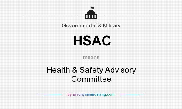 What does HSAC mean? It stands for Health & Safety Advisory Committee