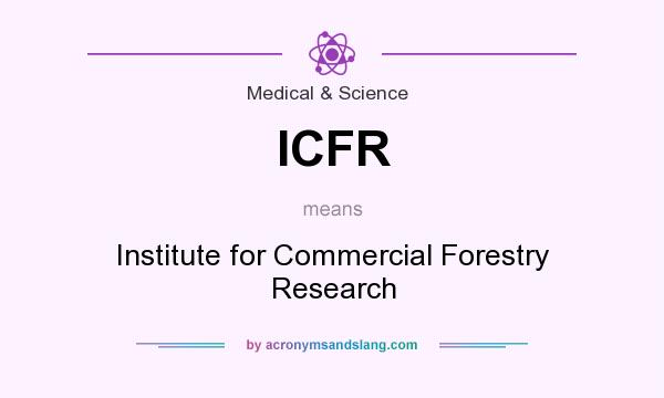 What does ICFR mean? It stands for Institute for Commercial Forestry Research
