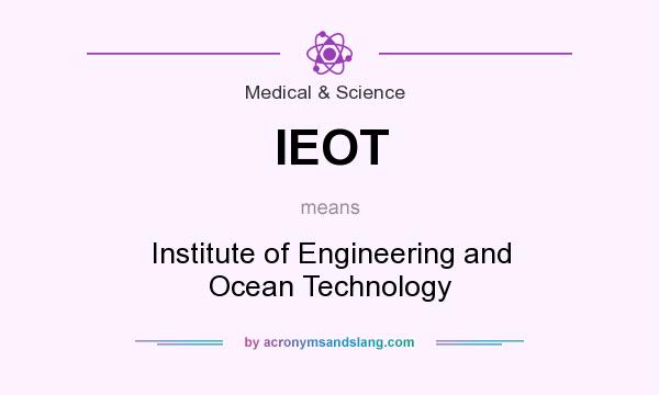 What does IEOT mean? It stands for Institute of Engineering and Ocean Technology