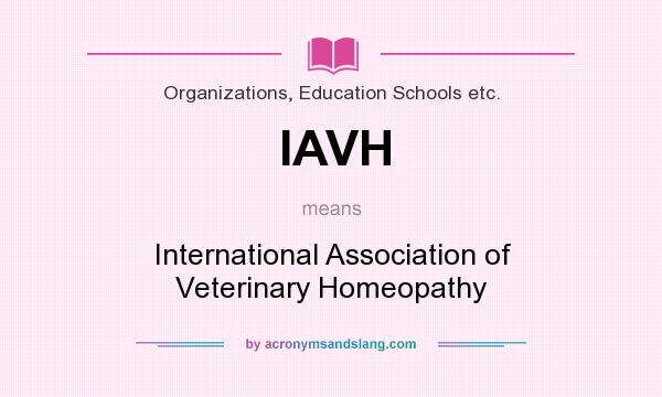 What does IAVH mean? It stands for International Association of Veterinary Homeopathy