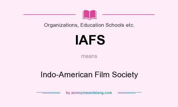 What does IAFS mean? It stands for Indo-American Film Society