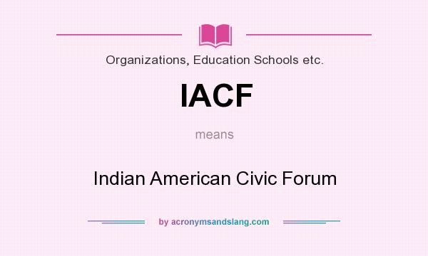 What does IACF mean? It stands for Indian American Civic Forum