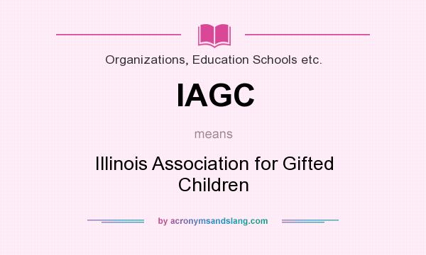 What does IAGC mean? It stands for Illinois Association for Gifted Children