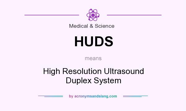 What does HUDS mean? It stands for High Resolution Ultrasound Duplex System