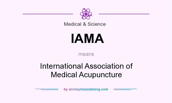 What does IAMA mean? It stands for International Association of Medical Acupuncture