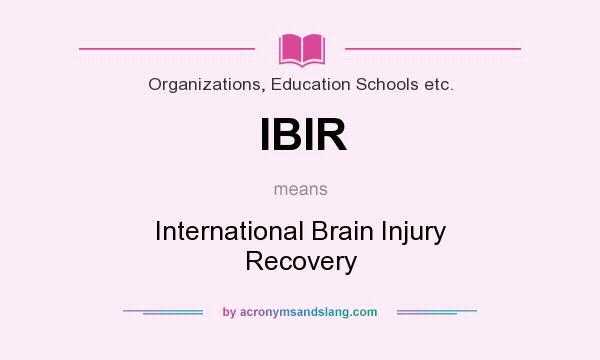 What does IBIR mean? It stands for International Brain Injury Recovery