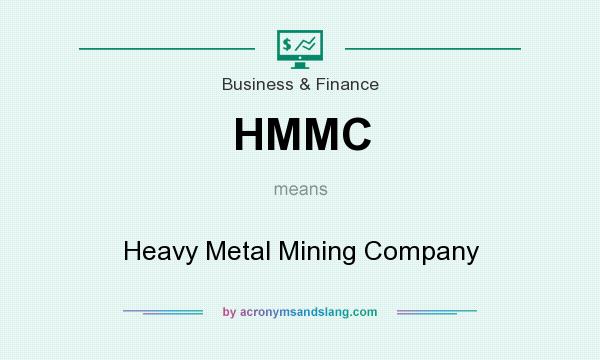 What does HMMC mean? It stands for Heavy Metal Mining Company
