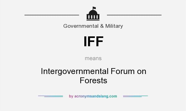 What does IFF mean? It stands for Intergovernmental Forum on Forests