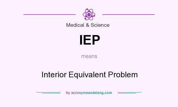 What does IEP mean? It stands for Interior Equivalent Problem