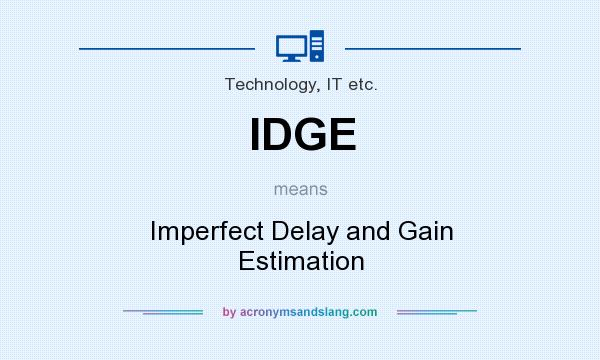 What does IDGE mean? It stands for Imperfect Delay and Gain Estimation