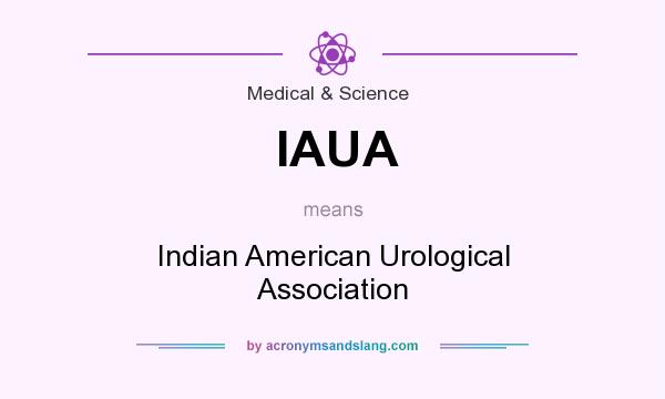 What does IAUA mean? It stands for Indian American Urological Association