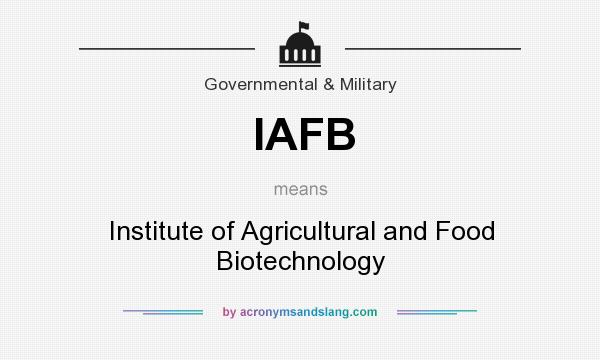 What does IAFB mean? It stands for Institute of Agricultural and Food Biotechnology