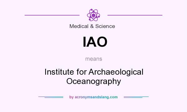 What does IAO mean? It stands for Institute for Archaeological Oceanography