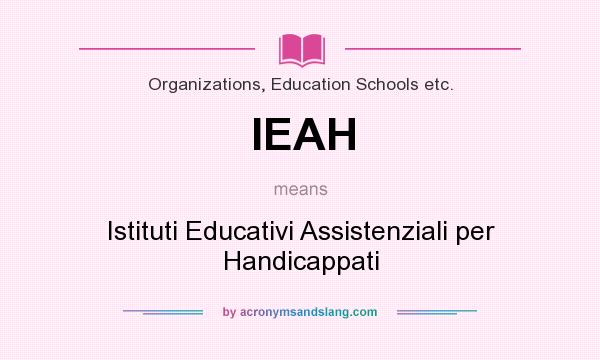 What does IEAH mean? It stands for Istituti Educativi Assistenziali per Handicappati