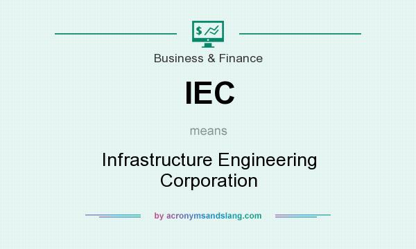What does IEC mean? It stands for Infrastructure Engineering Corporation