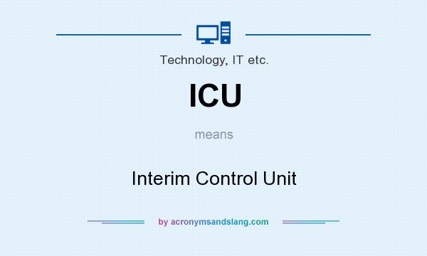 What does ICU mean? It stands for Interim Control Unit