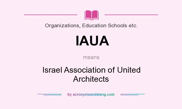 What does IAUA mean? It stands for Israel Association of United Architects