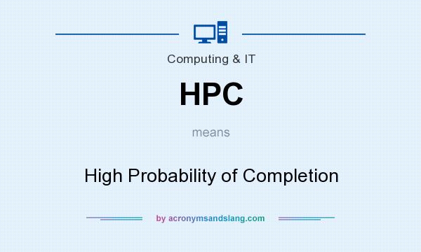 What does HPC mean? It stands for High Probability of Completion