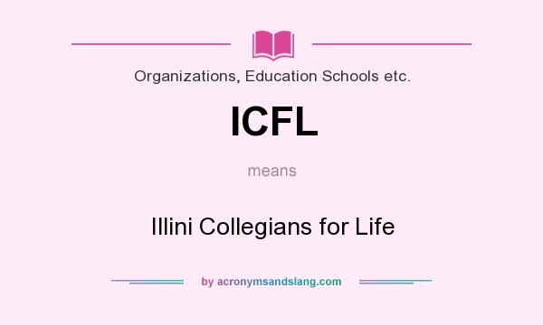 What does ICFL mean? It stands for Illini Collegians for Life