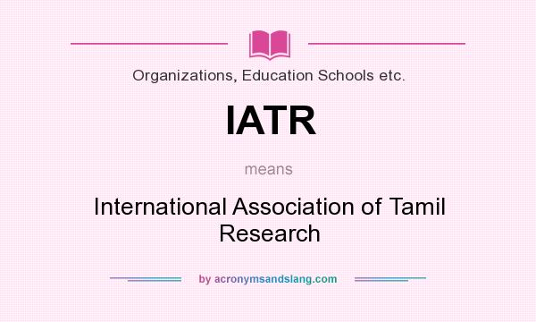 What does IATR mean? It stands for International Association of Tamil Research
