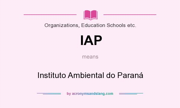 What does IAP mean? It stands for Instituto Ambiental do Paraná