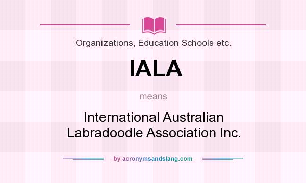 What does IALA mean? It stands for International Australian Labradoodle Association Inc.