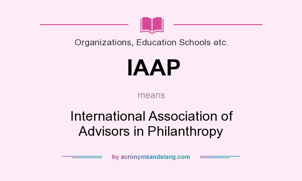 What does IAAP mean? It stands for International Association of Advisors in Philanthropy